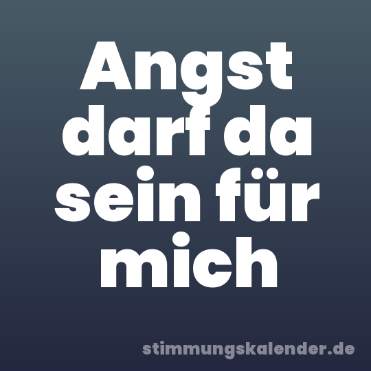 Angst darf da sein für mich