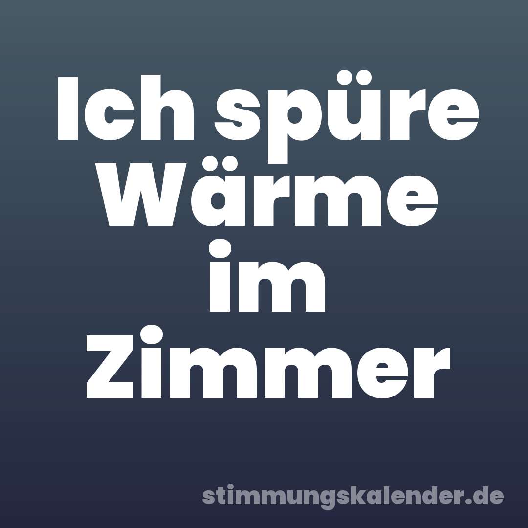Ich spüre Wärme im Zimmer