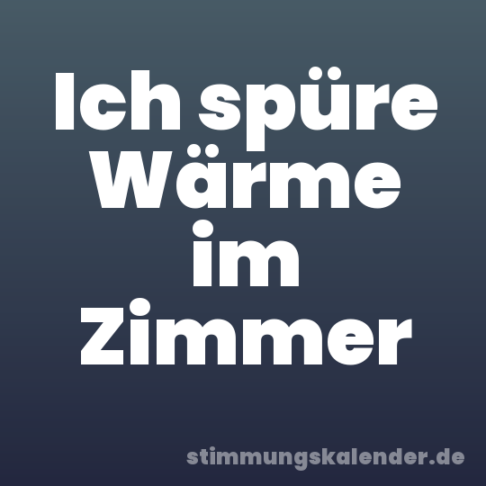 Ich spüre Wärme im Zimmer
