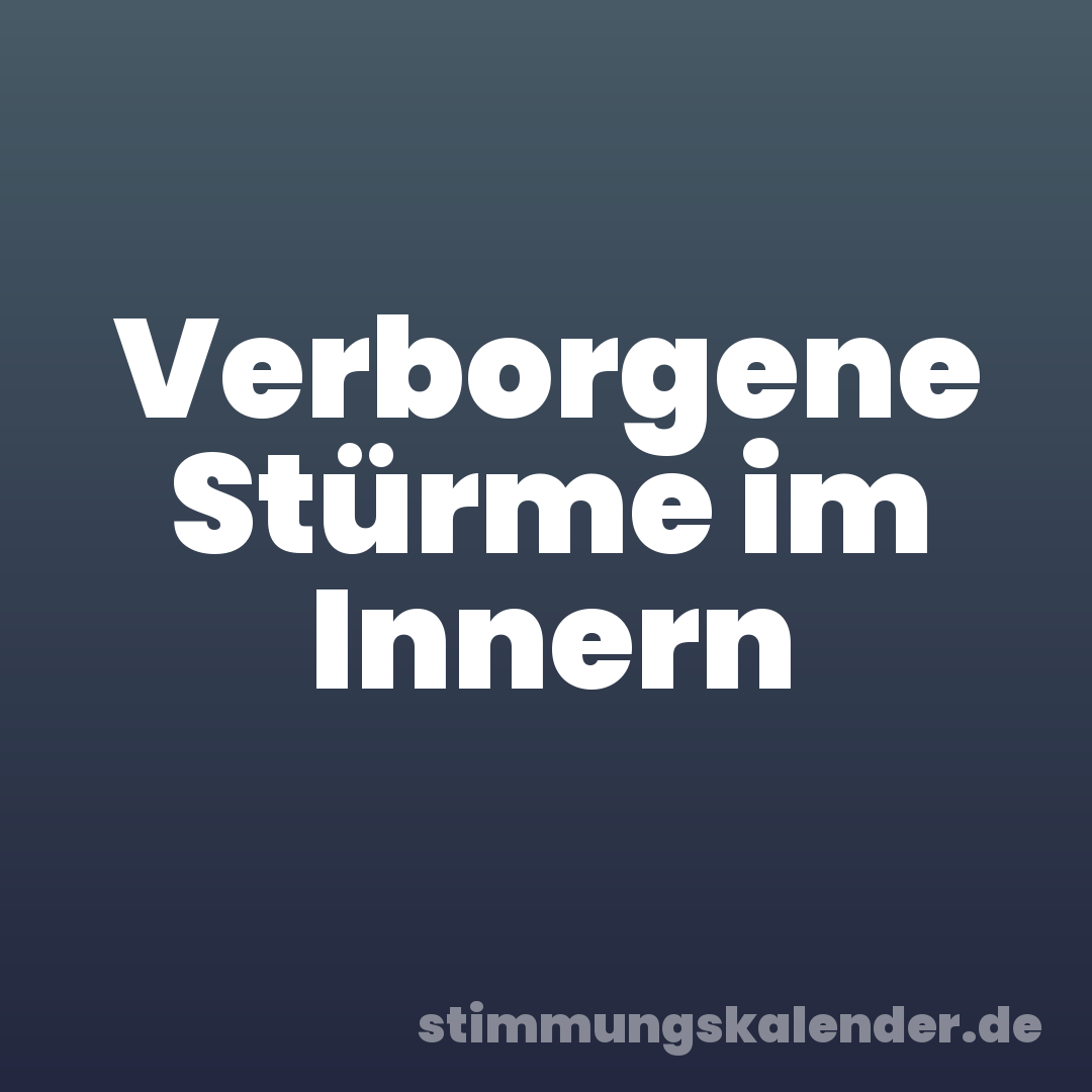 Verborgene Stürme im Innern