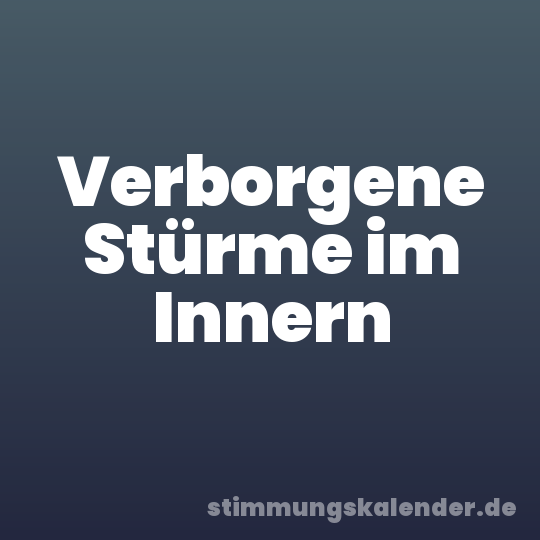 Verborgene Stürme im Innern