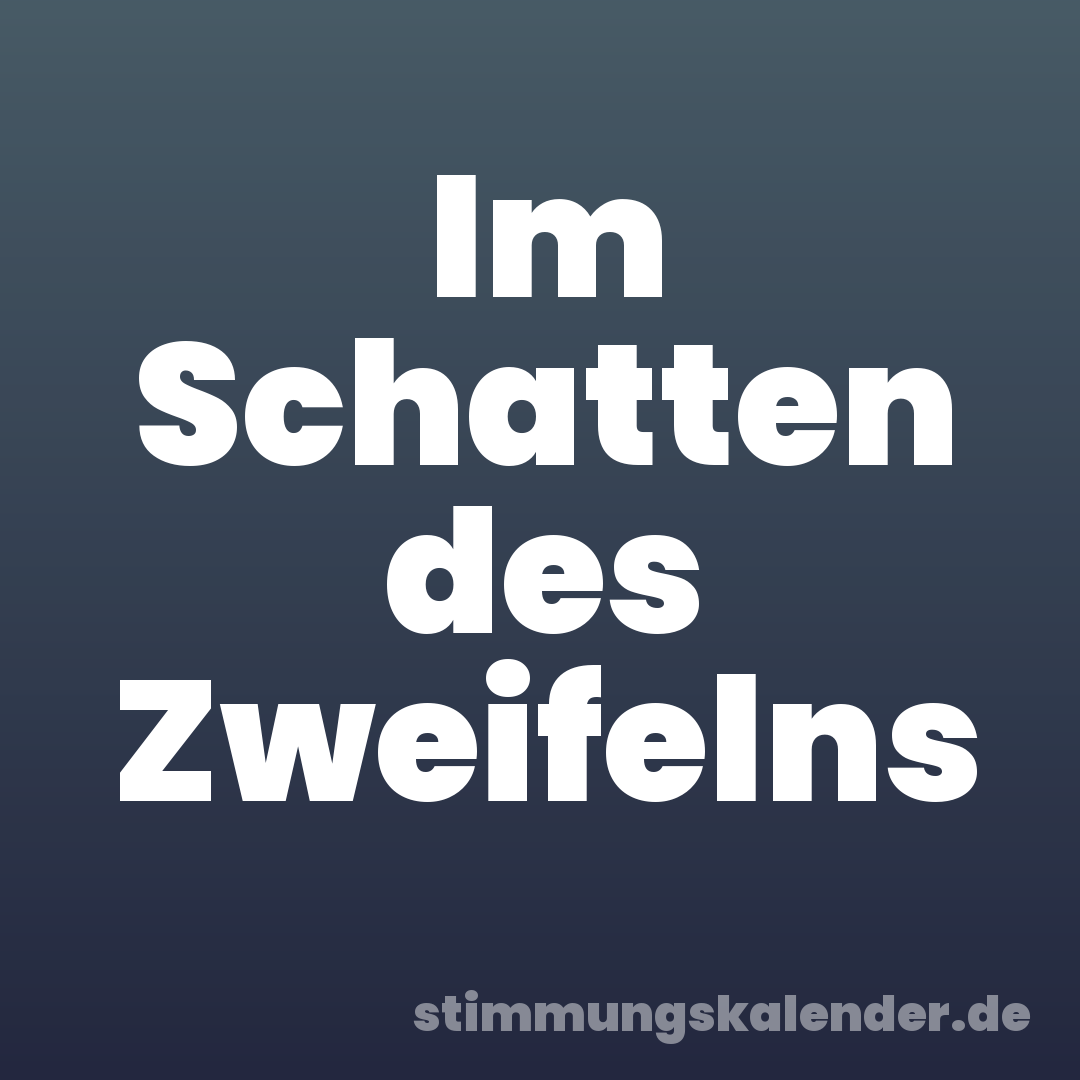 Im Schatten des Zweifelns