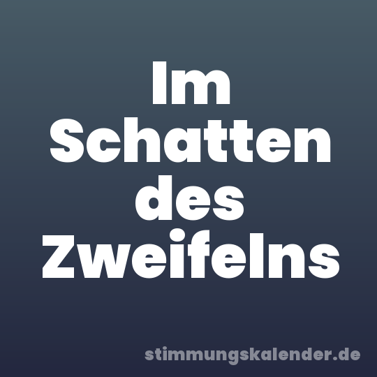 Im Schatten des Zweifelns