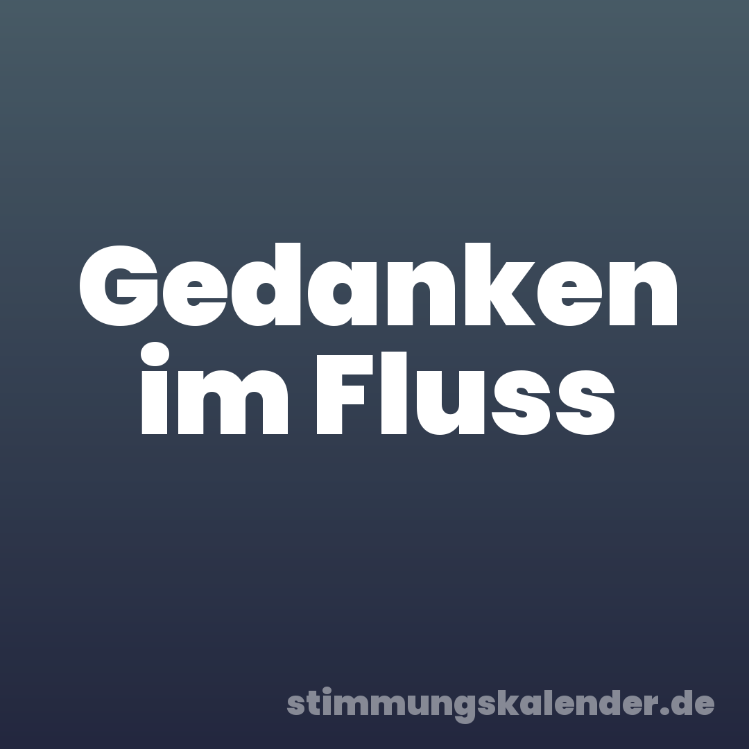 Gedanken im Fluss