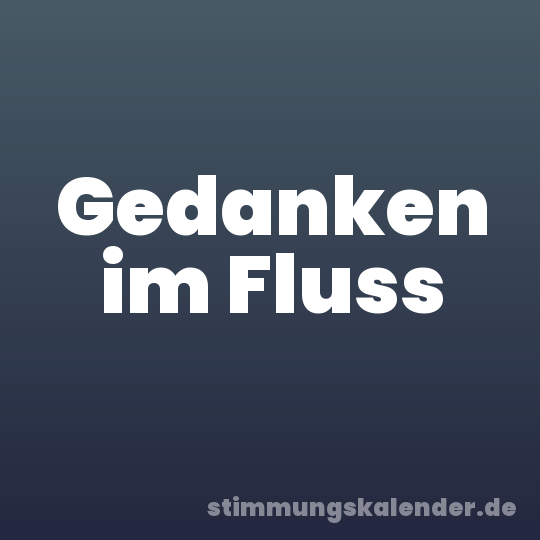 Gedanken im Fluss