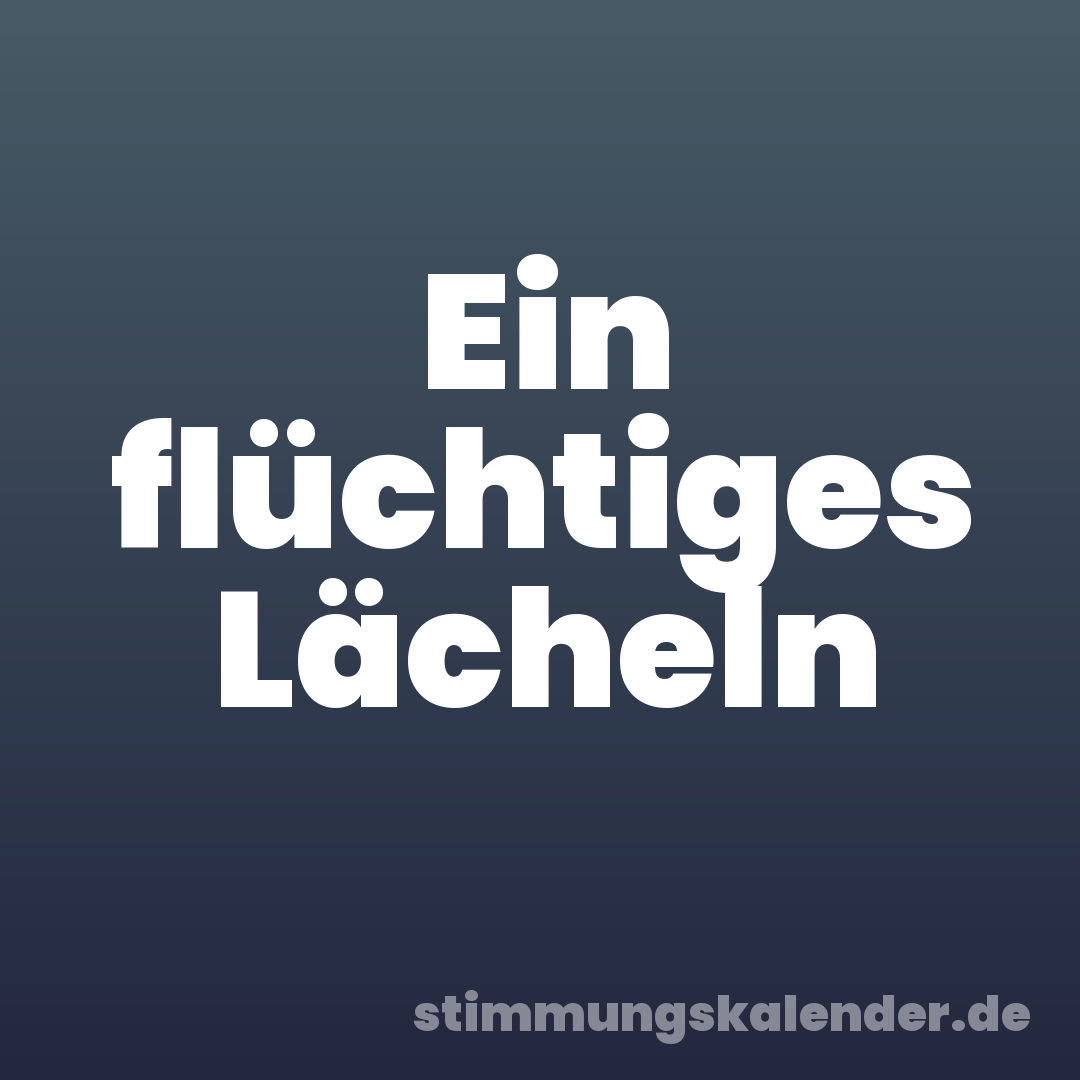 Ein flüchtiges Lächeln