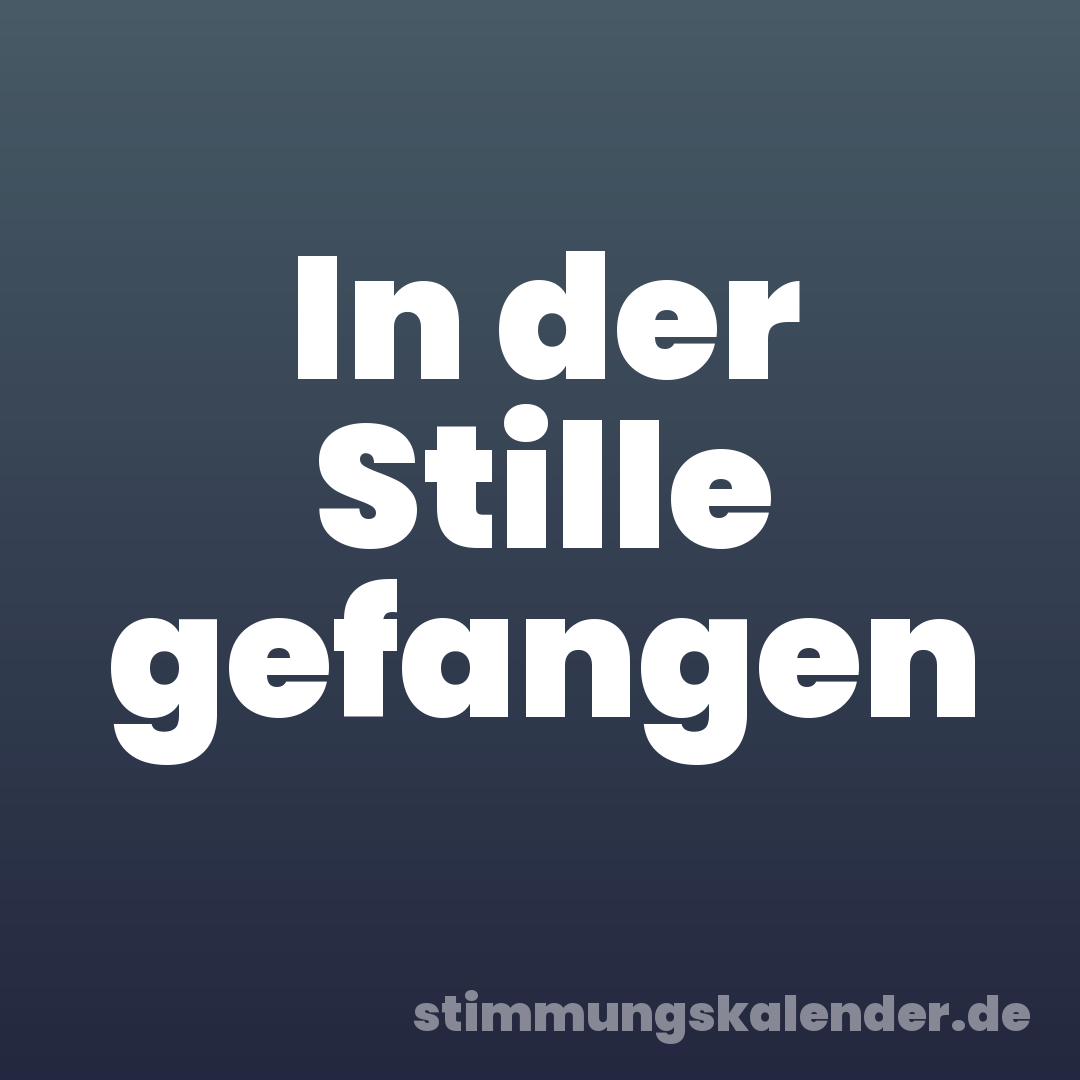 In der Stille gefangen