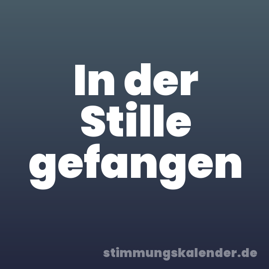 In der Stille gefangen