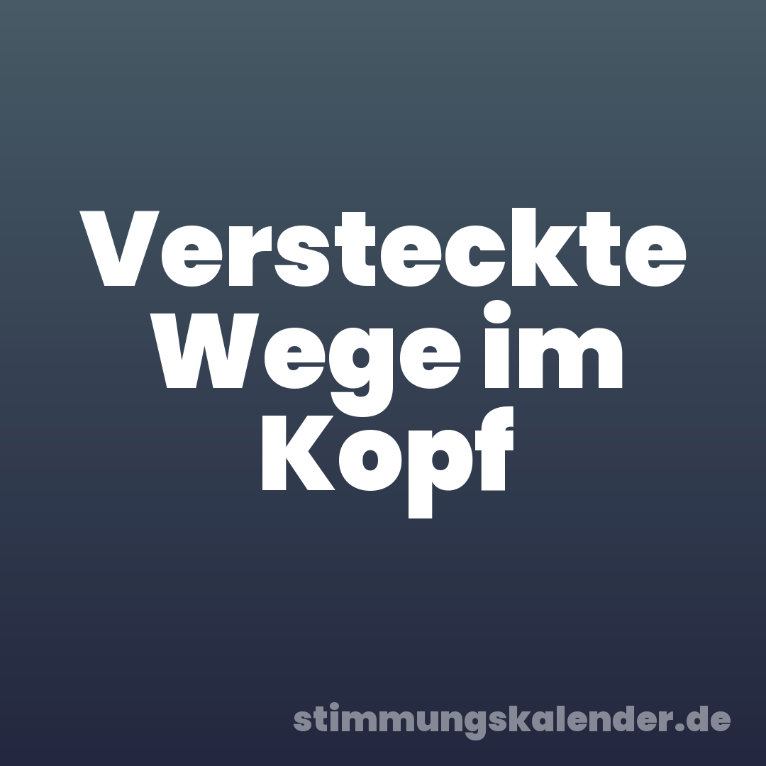 Versteckte Wege im Kopf