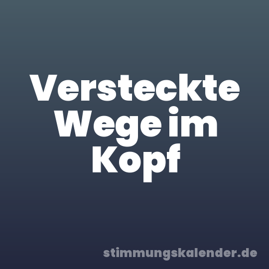 Versteckte Wege im Kopf