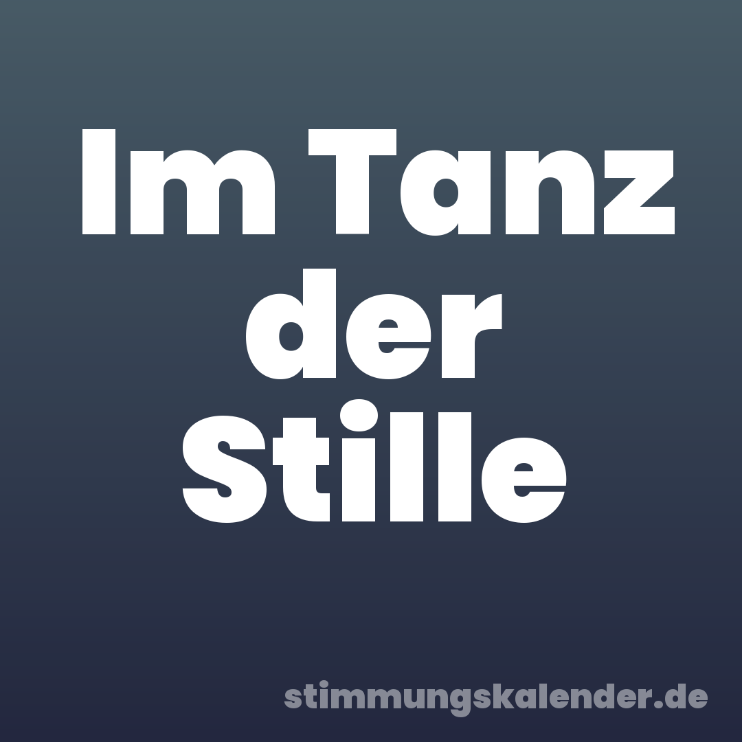 Im Tanz der Stille