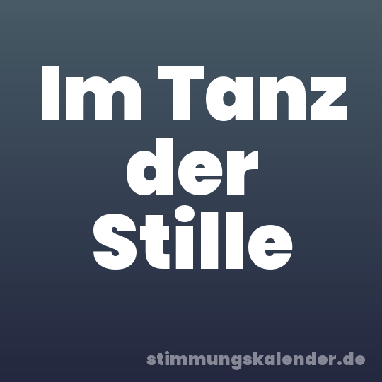 Im Tanz der Stille