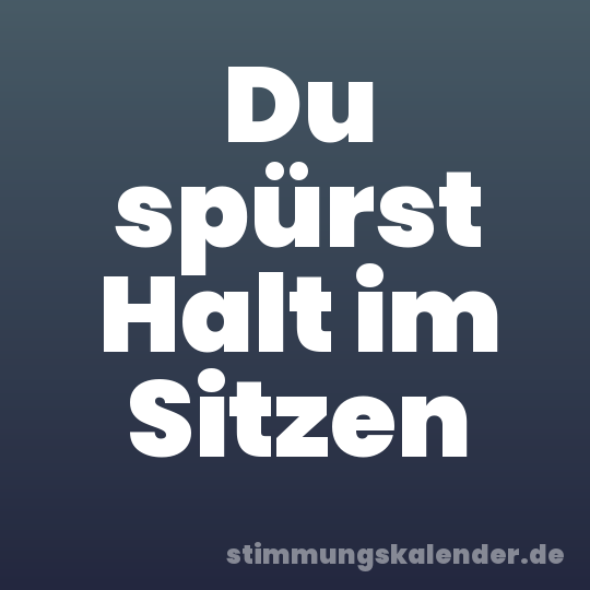 Du spürst Halt im Sitzen