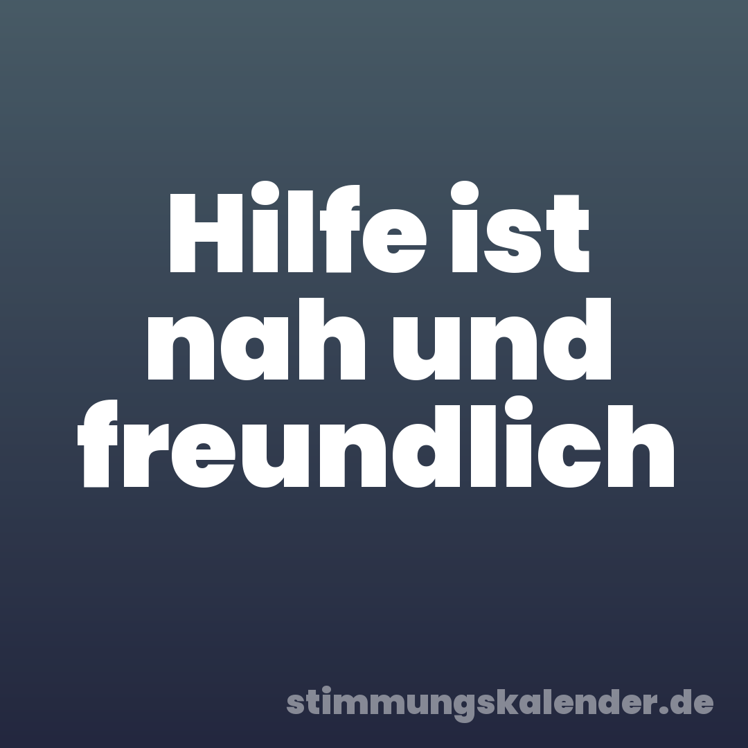 Hilfe ist nah und freundlich