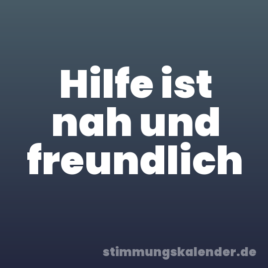 Hilfe ist nah und freundlich
