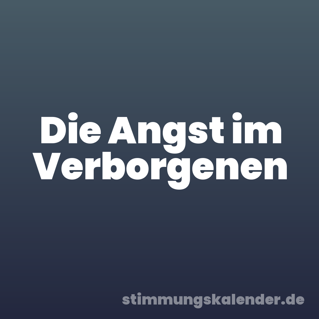 Die Angst im Verborgenen