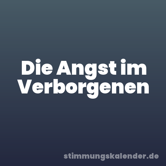 Die Angst im Verborgenen