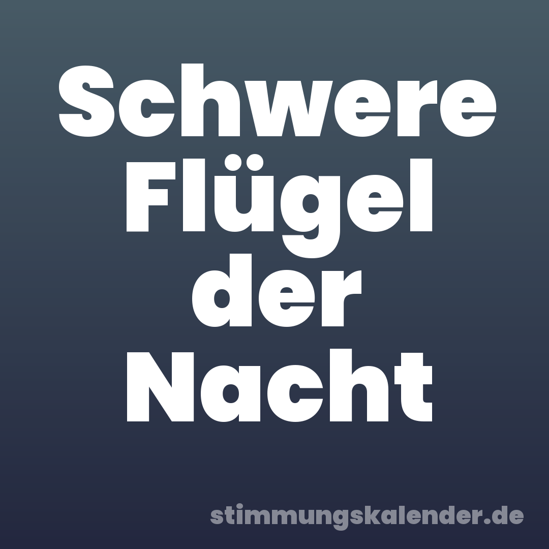 Schwere Flügel der Nacht