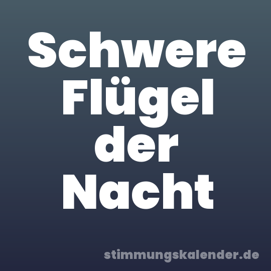 Schwere Flügel der Nacht