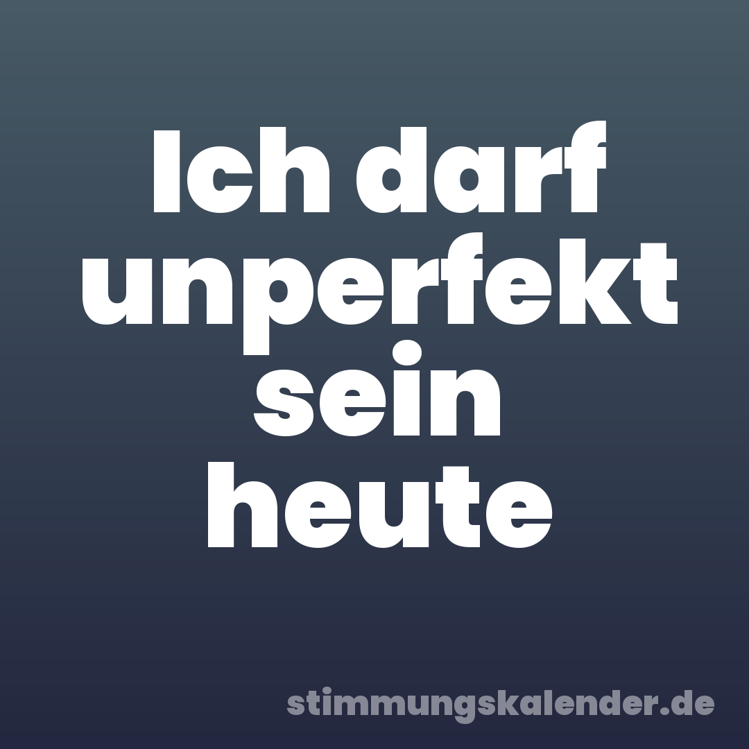 Ich darf unperfekt sein heute