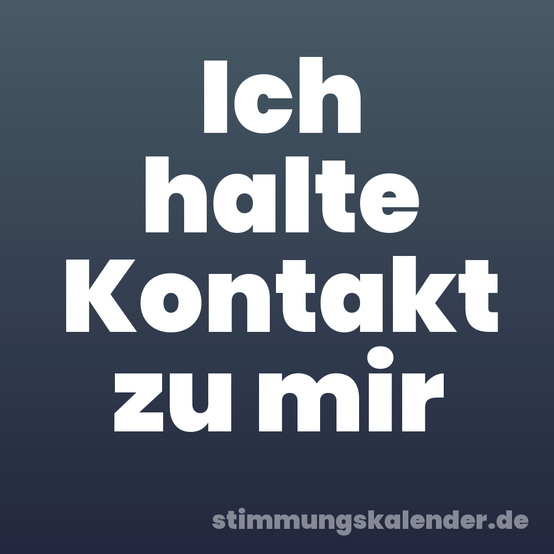 Ich halte Kontakt zu mir
