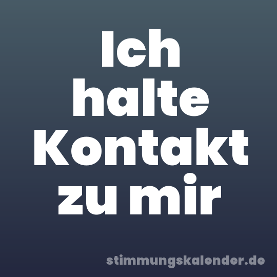 Ich halte Kontakt zu mir