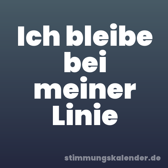 Ich bleibe bei meiner Linie