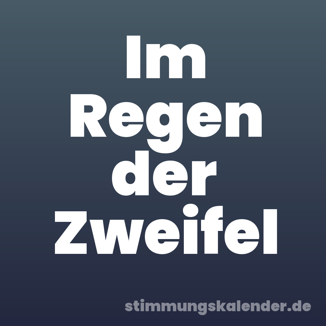 Im Regen der Zweifel