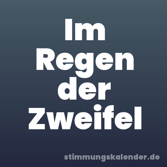 Im Regen der Zweifel