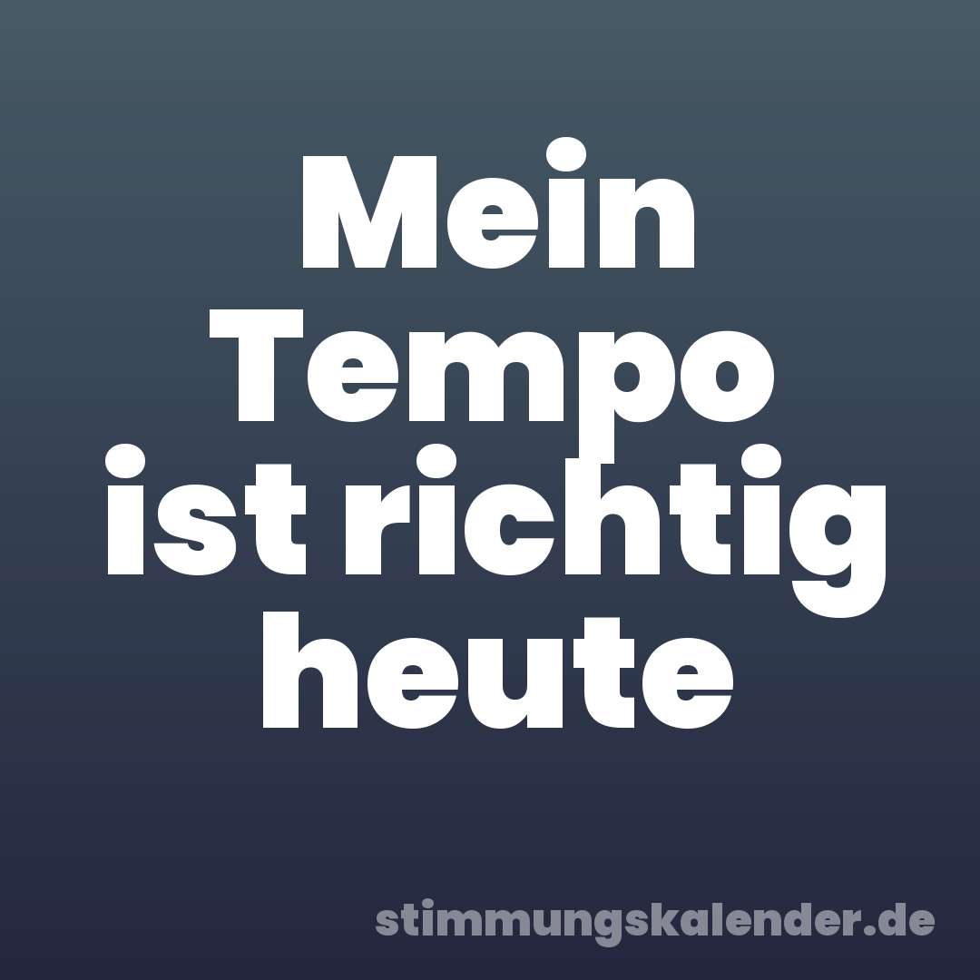 Mein Tempo ist richtig heute