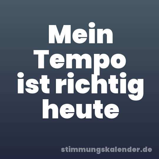 Mein Tempo ist richtig heute