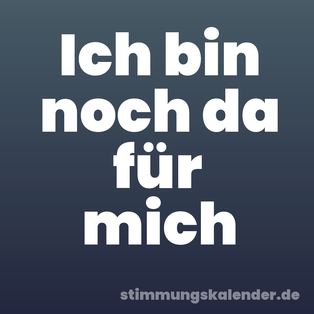 Ich bin noch da für mich