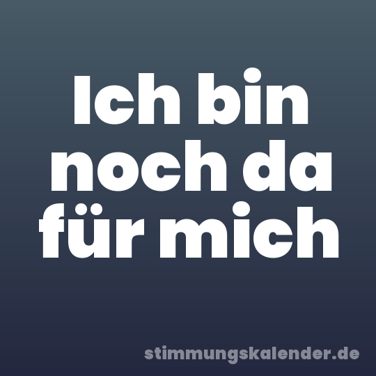 Ich bin noch da für mich