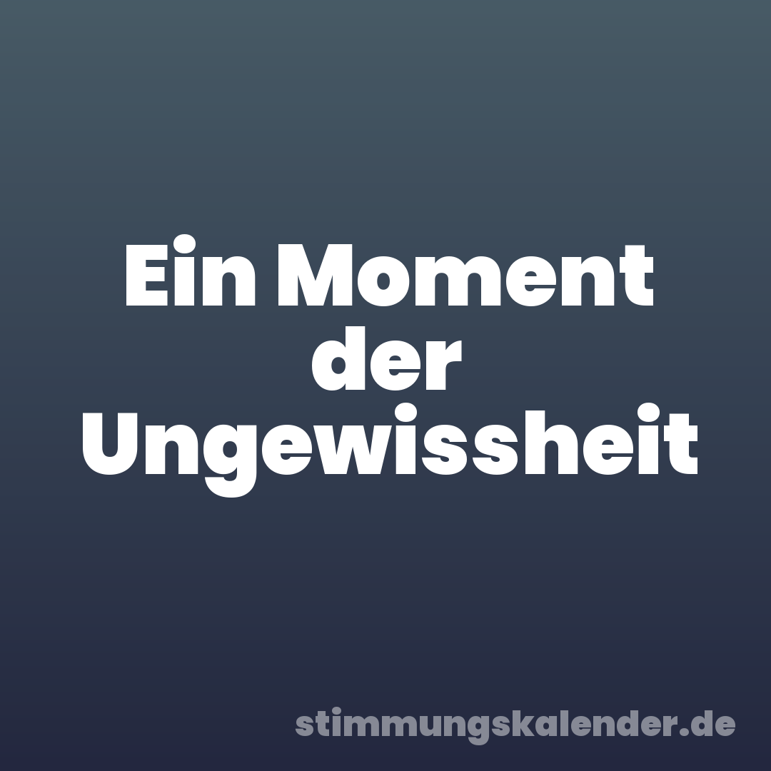 Ein Moment der Ungewissheit