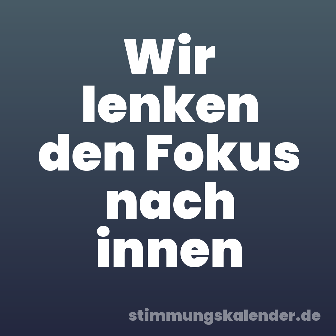 Wir lenken den Fokus nach innen