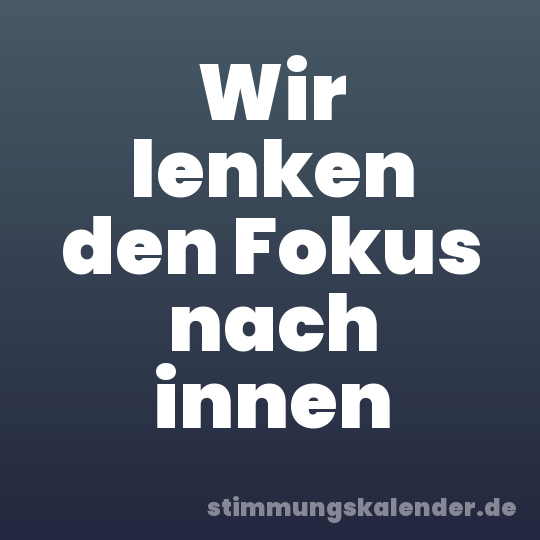 Wir lenken den Fokus nach innen