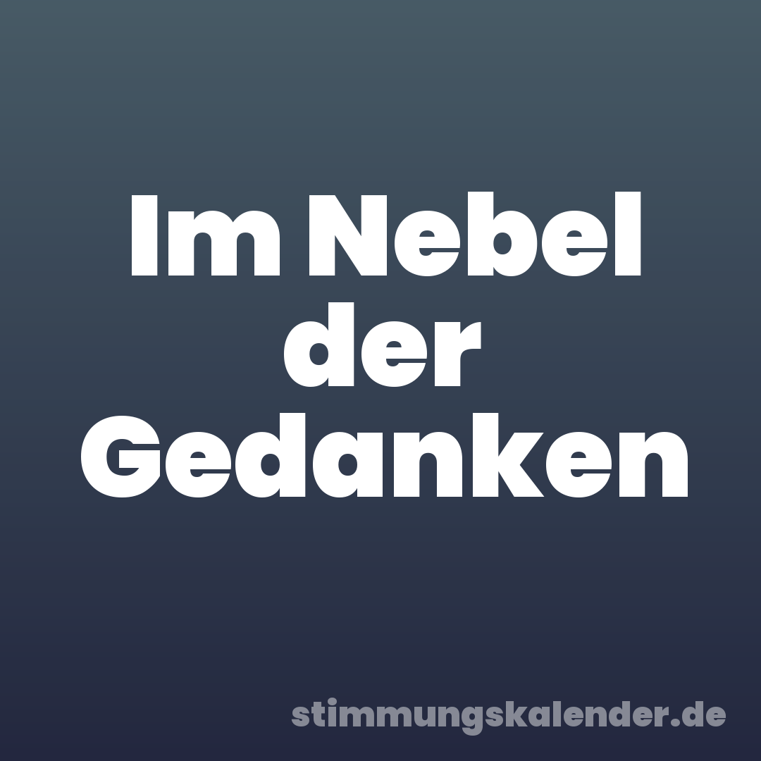 Im Nebel der Gedanken