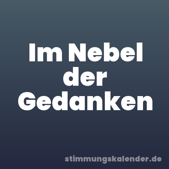 Im Nebel der Gedanken