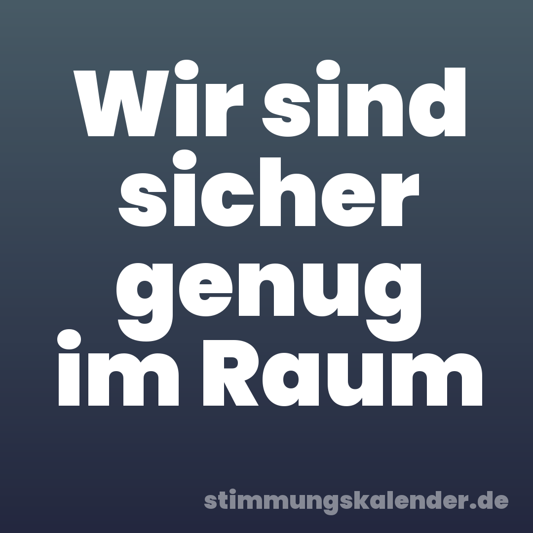 Wir sind sicher genug im Raum