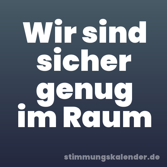 Wir sind sicher genug im Raum