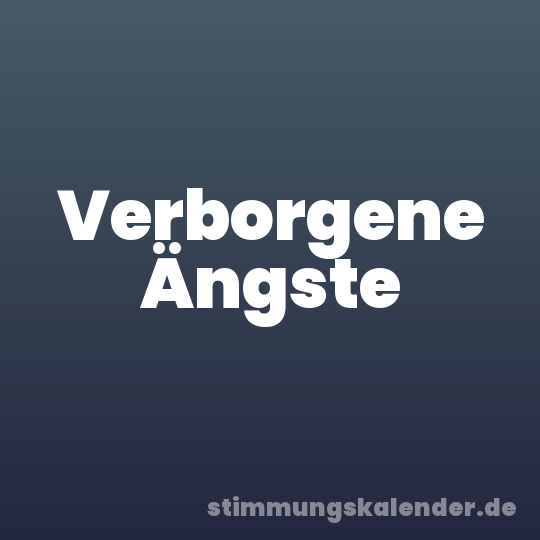 Verborgene Ängste