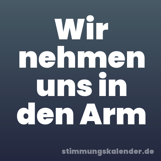 Wir nehmen uns in den Arm