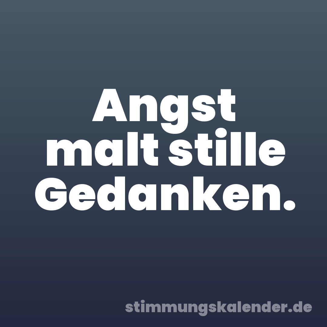 Angst malt stille Gedanken.