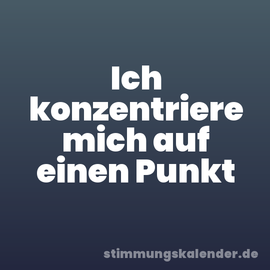 Ich konzentriere mich auf einen Punkt