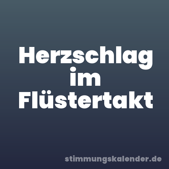 Herzschlag im Flüstertakt