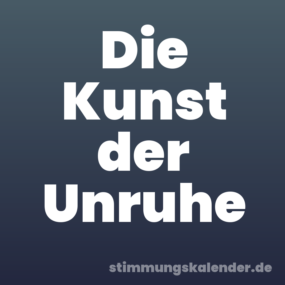 Die Kunst der Unruhe
