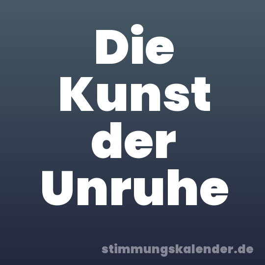 Die Kunst der Unruhe