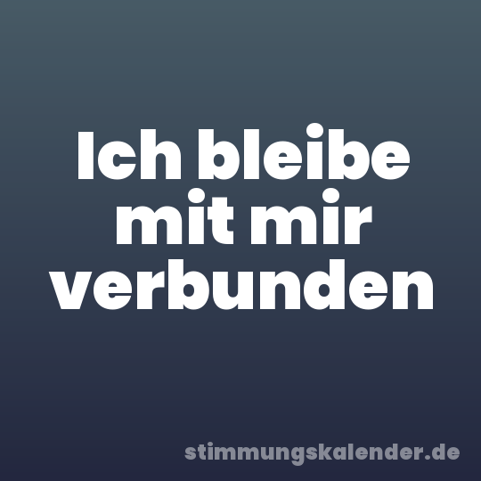 Ich bleibe mit mir verbunden