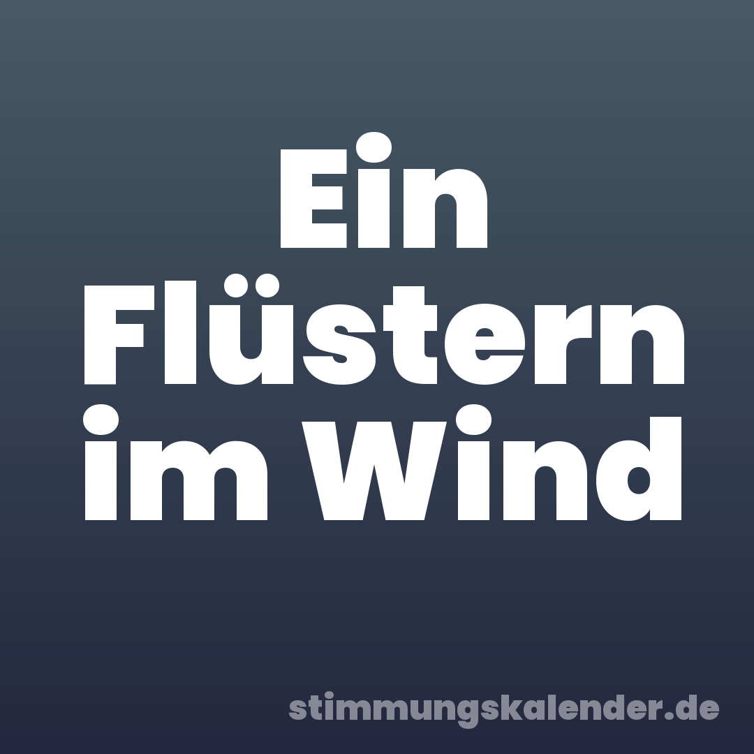 Ein Flüstern im Wind