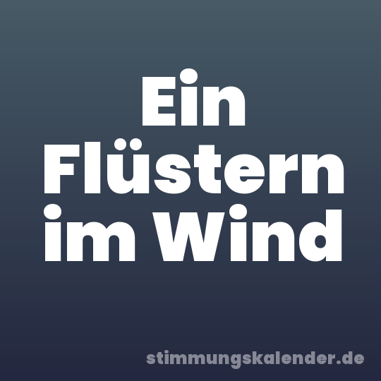 Ein Flüstern im Wind